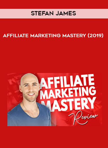 Stefan James – Affiliate Marketing Mastery (2019)