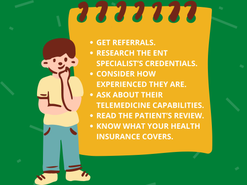 GET REFERRALS. RESEARCH THE ENT SPECIALIST’S CREDENTIALS. CONSIDER HOW EXPERIENCED THEY ARE. ASK ABO