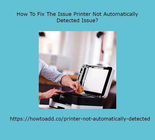 How-To-Fix-The-Issue-Printer-Not-Automatically-Detected-Issue.png