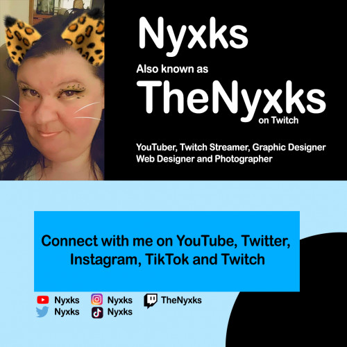 Nyxks also known as TheNyxks on Twitch
YouTuber, Twitch Streamer, Graphic Designer, Web Designer and Photographer
Connect with me on YouTube, Twitter, Instagram, TikTok and Twitch.