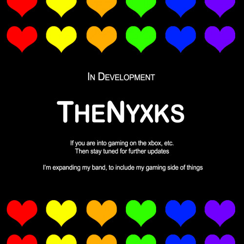 In Development
TheNyxks
If you are into gaming on the xbox, etc. Then stay tunes for further updates.
I'm expanding my brand to including my gaming side of things!