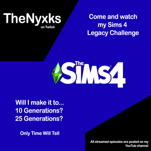 TheNyxks on Twitch

Come and watch my Sims 4 Legacy Challenge
Will I make it to...
10 Generations?
25 Generations?

Only Time Will Tell

All streamed episodes are posted on my YouTube Channel