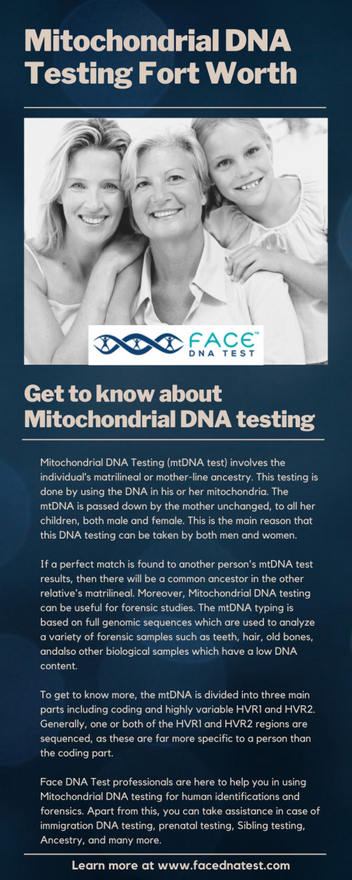 Facednatest Mitochondrial DNA testing Fort Worth experts can help you in the analysis of mtDNA and also can aware you of any possible mitochondrial disease. Here, you can also get other affordable services like Paternity Testing, Immigration DNA Testing, Prenatal testing, Face Recognition & Forensics. You can contact me to know more: https://facednatest.com/contact-us