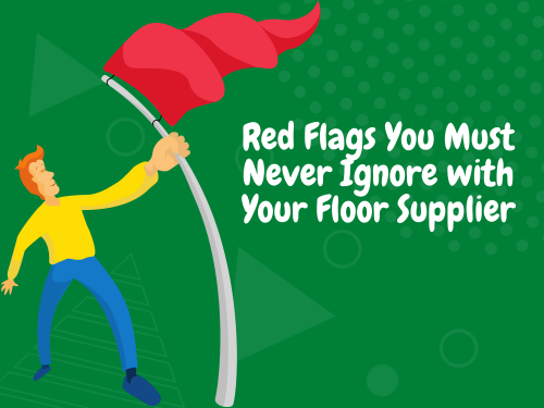 Red Flags You Must Never Ignore with Your Floor Supplier