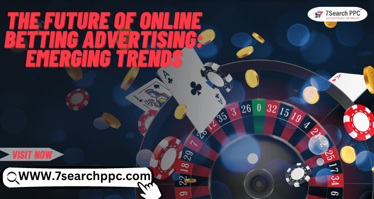 The Future of Online Betting Advertising: Emerging Trends