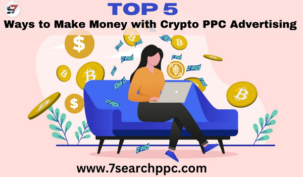 Top 5 Ways to Make Money with Crypto PPC Advertising