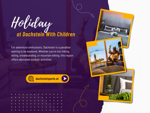 Whether you're travelling with children or looking for a romantic getaway, our hotel offers something for everyone. Book your stay with us and indulge in the beauty of Dachstein. So why wait? Start planning your Holiday at Dachstein with children today! 

Visit Us: https://www.google.com/maps/place//data=!4m2!3m1!1s0x47712fc369b20799:0x25a10bce58fcf892?source=g.page.m.ia._

Heinz Tritscher, Alpin Residenz Dachsteinperle

Vorberg 291, 8972 Ramsau am Dachstein, Austria
+43368781305
reservierung@dachsteinperle.at

Find on Google Map: http://www.google.com/maps/place//data=!4m2!3m1!1s0x47712fc369b20799:0x25a10bce58fcf892?source=g.pag...

Business Site: https://alpin-residenz-dachsteinperle.business.site

Our Profile: https://gifyu.com/dachsteinperle

See More : 

http://gg.gg/172uru
http://gg.gg/172urx
http://gg.gg/172us1
http://gg.gg/172us3