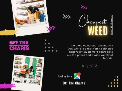 Cheapest weed West Hollywood strains is to consider your goals and needs. Different strains will provide different effects, so choosing one that aligns with your desired experience is essential.

Official Website: https://www.offthechartsshop.com/

Click here for more information: https://www.offthechartsshop.com/locations/otc-west-hollywood

OTC West Hollywood
Address: 8448 Santa Monica Blvd, West Hollywood, CA 90069, United States
Phone: +13234980038

Find Us On Google Maps: http://goo.gl/maps/ZCDEdaq9up2jZx7z5

Our Profile: https://gifyu.com/otcwesthollywood

More Images:
https://tinyurl.com/4sazc6kx
https://tinyurl.com/2p9bjy8j
https://tinyurl.com/t9jby559
https://tinyurl.com/2kkves3p