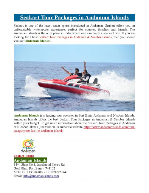 Andaman Islands offers the best Seakart Tour Packages in Andaman & Nicobar Islands within your budget. To know more about Seakart Tour Packages in Andaman & Nicobar Islands, just visit at https://www.andamanislands.com/tour-category/sea-kart-in-andaman-islands