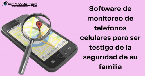 Software-de-monitoreo-de-telefonos-celulares-para-ser-testigo-de-la-seguridad-de-su-familia.jpg