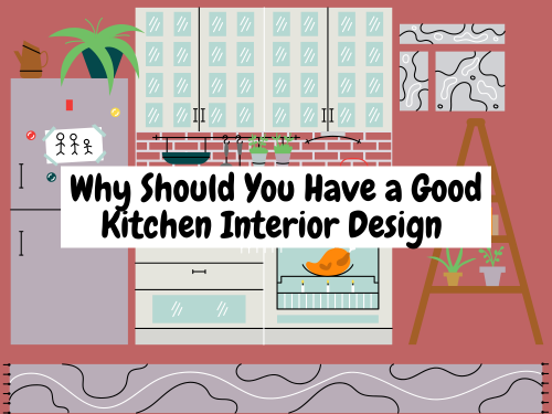 Why Should You Have a Good Kitchen Interior Design