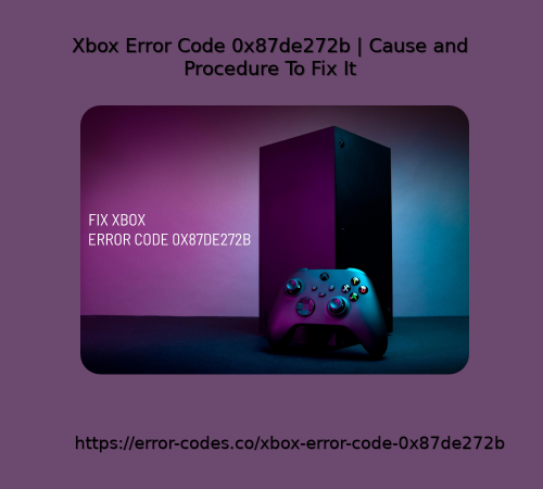 Xbox-Error-Code-0x87de272b-Cause-and-Procedure-to-fix-it.png