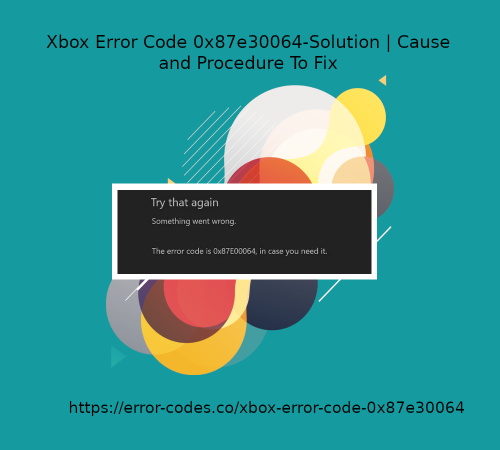 Xbox-Error-Code-0x87e30064-Solution.png